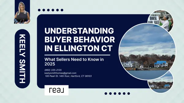 Understanding Buyer Behavior in Ellington CT: What Sellers Need to Know in 2025,Keely Smith