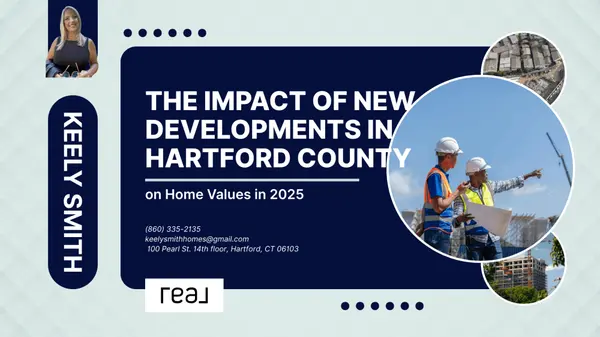 The Impact of New Developments in Hartford County on Home Values in 2025,Keely Smith
