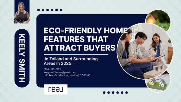 Eco-Friendly Home Features That Attract Buyers in Tolland and Surrounding Areas in 2025,Keely Smith