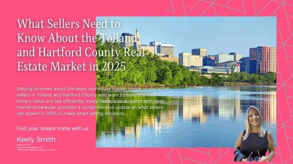 What Sellers Need to Know About the Tolland and Hartford County Real Estate Market in 2025,Keely Smith