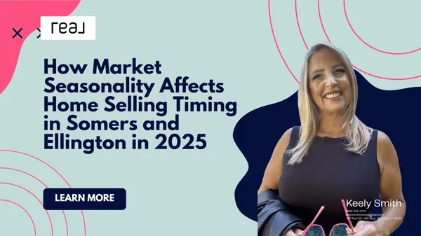 How Market Seasonality Affects Home Selling Timing in Somers and Ellington in 2025,Keely Smith