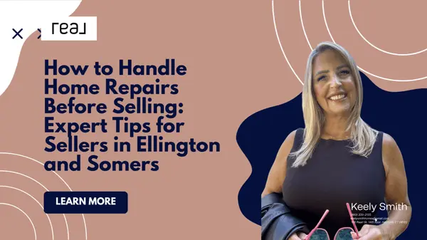 How to Handle Home Repairs Before Selling: Expert Tips for Sellers in Ellington and Somers,Keely Smith