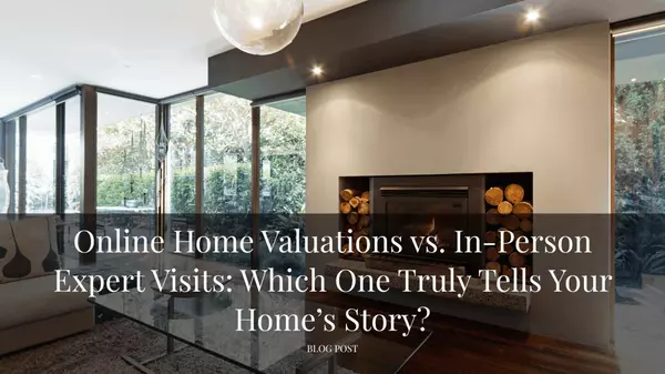 Online Home Valuations vs. In-Person Expert Visits: Which One Truly Tells Your Home’s Story?