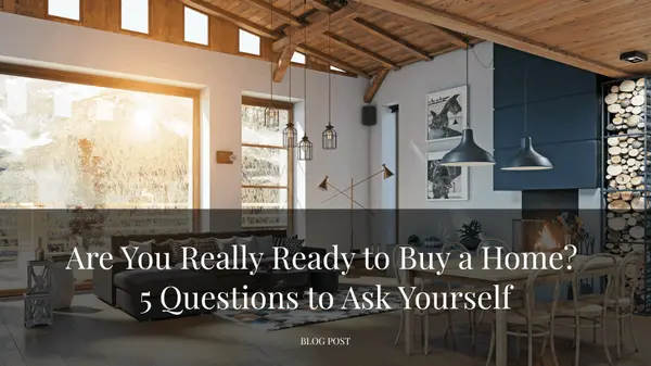 Are You Really Ready to Buy a Home? 5 Questions to Ask Yourself,Tera Rogers