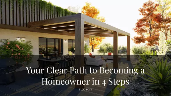 Your Clear Path to Becoming a Homeowner in 4 Steps