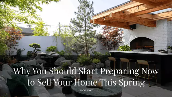 Why You Should Start Preparing Now to Sell Your Home This Spring