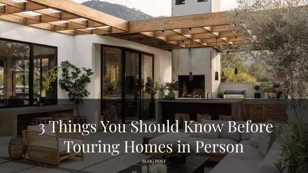 3 Things You Should Know Before Touring Homes in Person