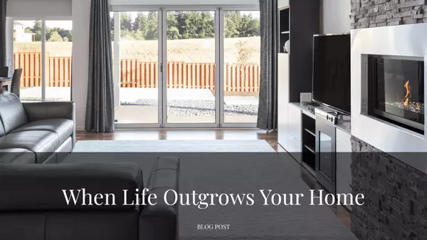 When Life Outgrows Your Home