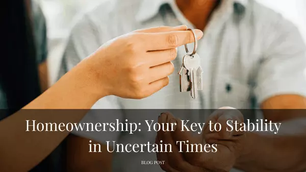 Homeownership: Your Key to Stability in Uncertain Times