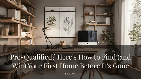 Pre-Qualified? Here’s How to Find (and Win) Your First Home Before It’s Gone,Tera Rogers