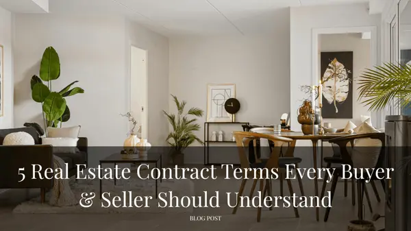 5 Essential Real Estate Contract Terms Every Buyer & Seller Should Understand