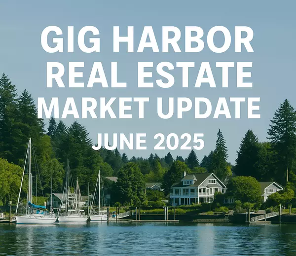Gig Harbor Real Estate Market Update | June 2025