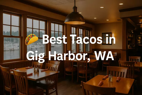 Taco Tour: Where to Find the Best Tacos in Gig Harbor