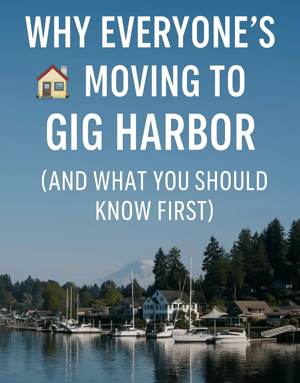 Why Everyone’s Moving to Gig Harbor (and What You Should Know First)