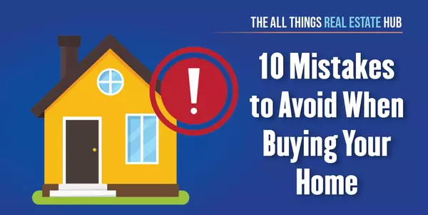  Top 10 Mistakes to Avoid When Buying a Home