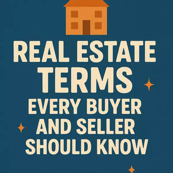 Real Estate Terms Every Buyer and Seller Should Know