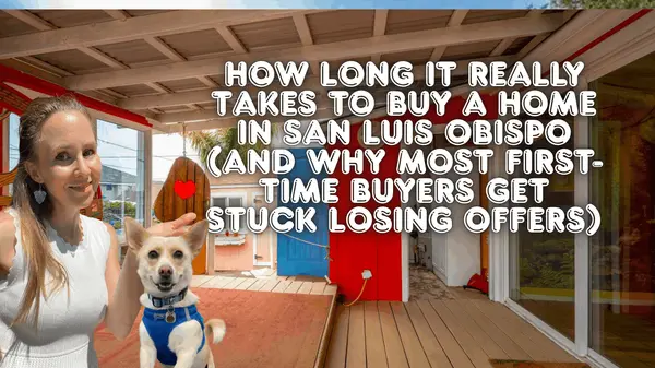 How Long It Really Takes to Buy a Home in San Luis Obispo (And Why Most First-Time Buyers Get Stuck Losing Offers),Eva Nelson
