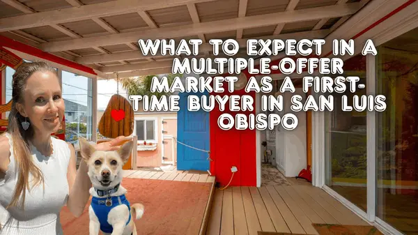 What to Expect in a Multiple-Offer Market as a First-Time Buyer in San Luis Obispo,Eva Nelson
