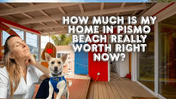 How Much Is My Home in Pismo Beach Really Worth Right Now?,Eva Nelson