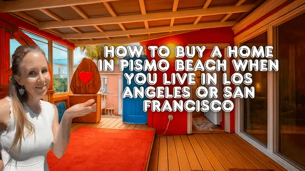 How to Buy a Home in Pismo Beach When You Live in Los Angeles or San Francisco,Eva Nelson