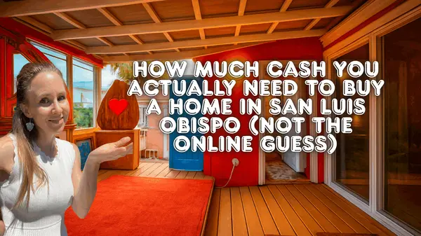 How Much Cash You Actually Need to Buy a Home in San Luis Obispo (Not the Online Guess)