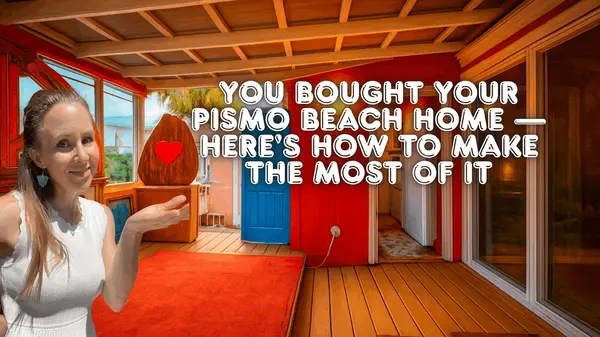 You Bought Your Pismo Beach Home — Here's How to Make the Most of It