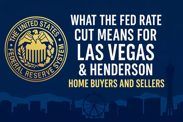 What the Fed’s Rate Cut Means for Las Vegas & Henderson Home Buyers and Sellers
