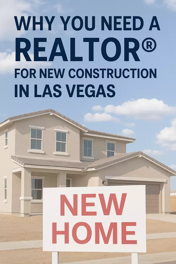 Why You Need a Realtor for New Construction in Las Vegas