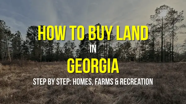 How to Buy Land in Georgia (2026 Step-by-Step Guide for Homes, Farms & Recreational Property)