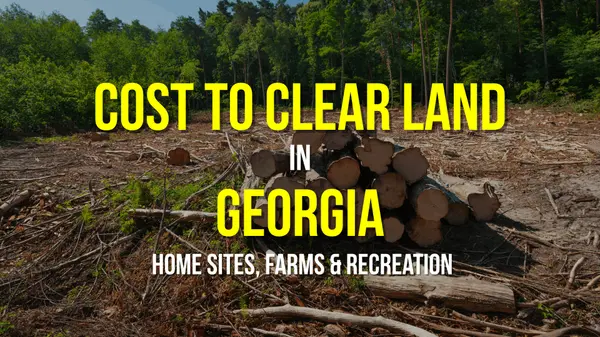How Much Does It Cost to Clear Land in Georgia? Land Clearing Costs for Homesites, Pasture, and Rural Property