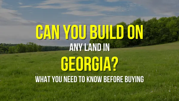 Can You Build on Any Land in Georgia? What You Need to Know Before Buying Land