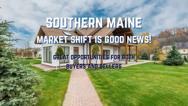 Southern Maine Real Estate Update: More Inventory, Better Opportunities