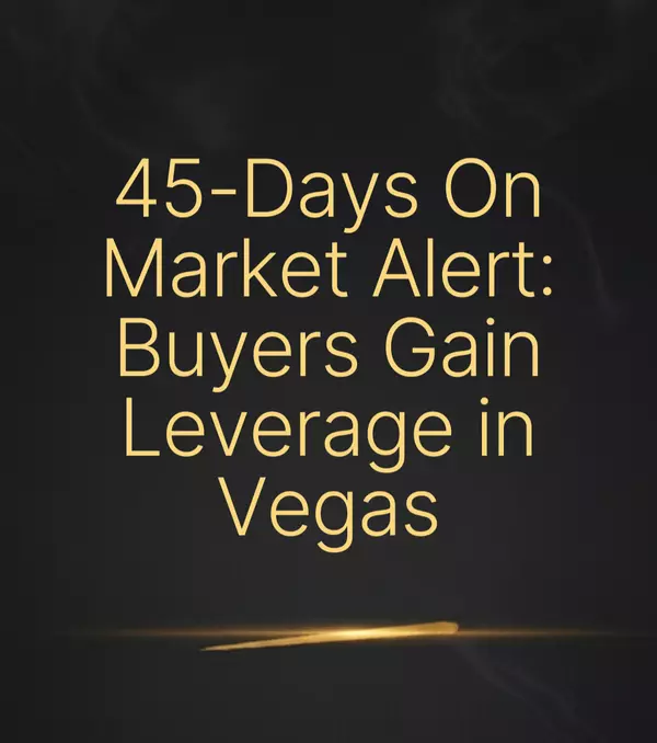 Why 45 Days on Market Changes Everything: A Vegas Realtor's Truth Bomb