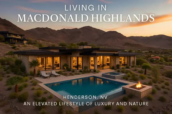 Living in MacDonald Highlands, Henderson NV: An Elevated Lifestyle of Luxury and Nature