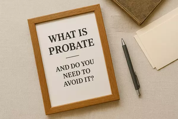 What Is Probate and Do You Need to Avoid It?,Weldon Hobbs