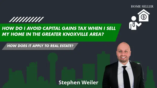 feature image of How Do I Avoid Capital Gains Tax When I Sell My Home in the Greater Knoxville Area?