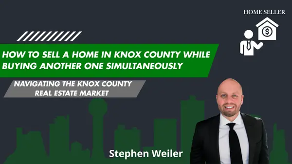 feature image of How to Sell a Home in Knox County While Buying Another One Simultaneously
