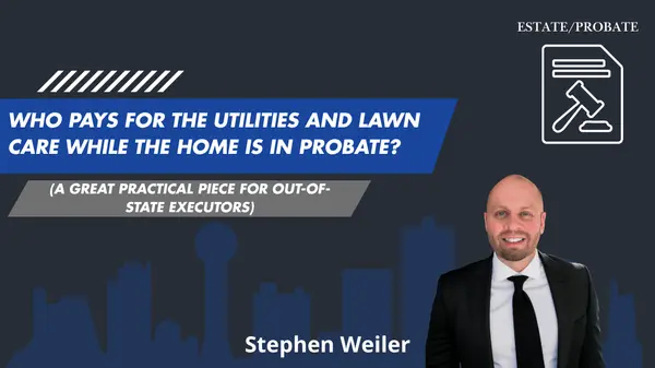 Who pays for the utilities and lawn care while the home is in probate? (A great practical piece for out-of-state executors)