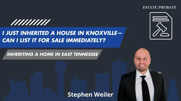 feature image of I Just Inherited a House in Knoxville—Can I List It for Sale Immediately?