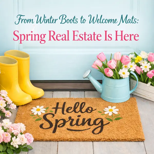 From Winter Boots to Welcome Mats: Spring Real Estate Is Here