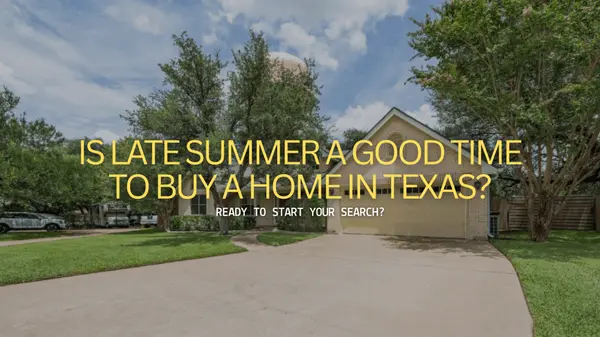 Is Late Summer a Good Time to Buy a Home in Texas?,Jackie Huff