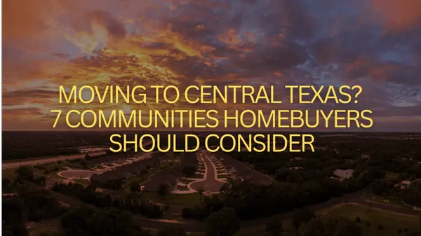 Moving to Central Texas? 7 Communities Homebuyers Should Consider