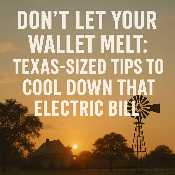 Don’t Let Your Wallet Melt: Texas-Sized Tips to Cool Down That Electric Bill
