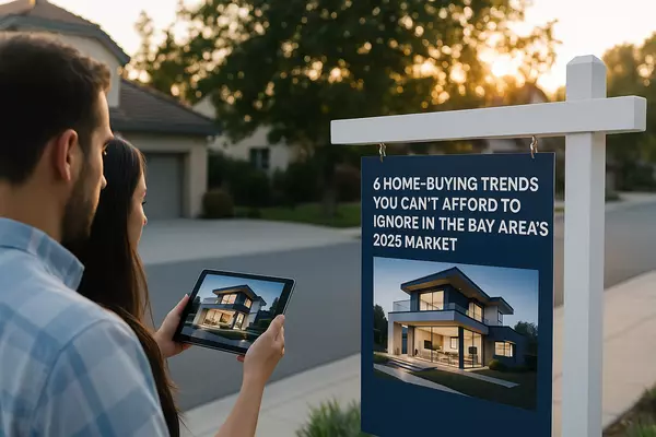 6 Home-Buying Trends You Can't Afford to Ignore in the Bay Area's 2025 Market