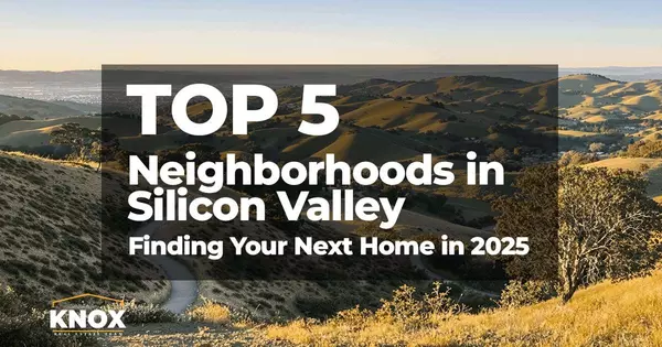 feature image of Top 5 Neighborhoods in Silicon Valley: Finding Your Next Home in 2025
