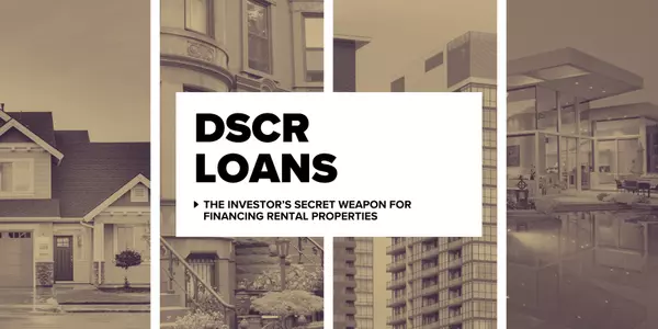 DSCR Loans: The Investor’s Secret Weapon for Financing Rental Properties