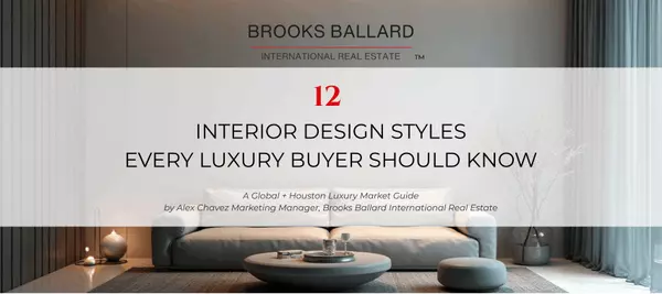 12 Interior Design Styles Every Luxury Buyer Should Know,Brooks Ballard International Real Estate