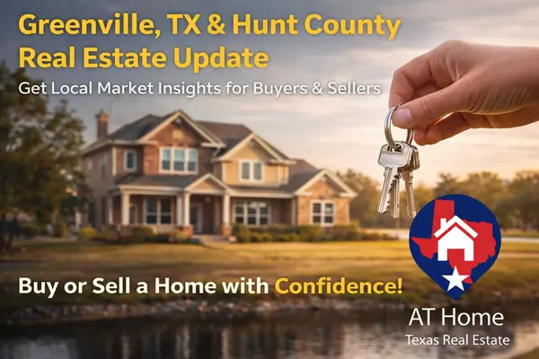 Greenville, TX Real Estate Market Update: What Buyers and Sellers Should Know in Hunt County This Month 