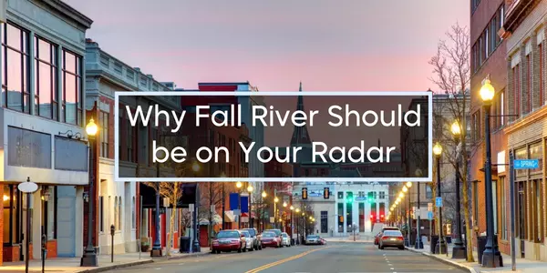 Why Fall River, MA Deserves a Spot on Your Radar