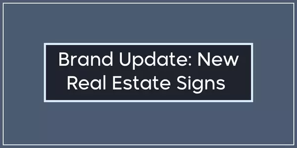 Brand Update: Our New Real Estate Signs Are Here (and Yes, You Can Actually Read Them Now!)